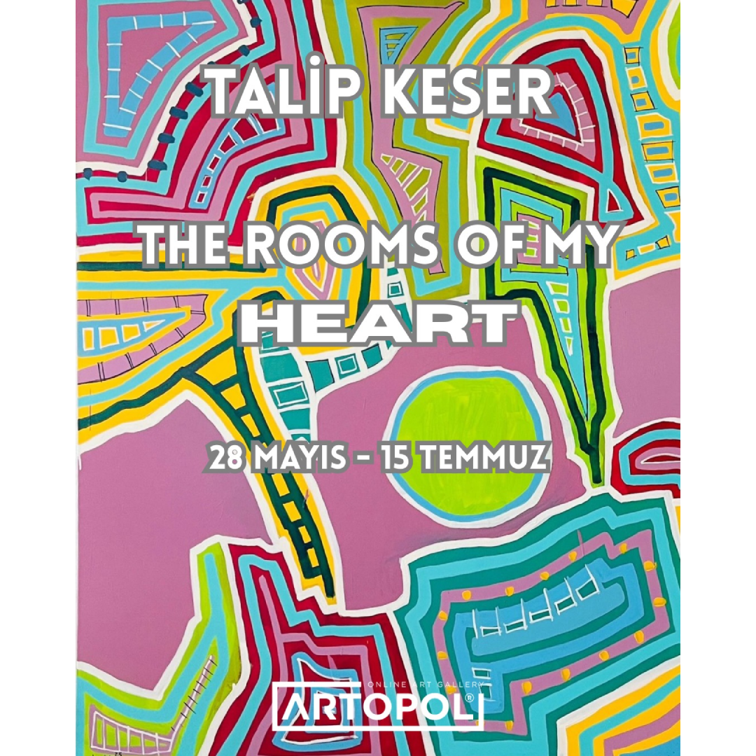 TALİP KESER "THE ROOMS OF MY HEART" SOLO SERGİSİ