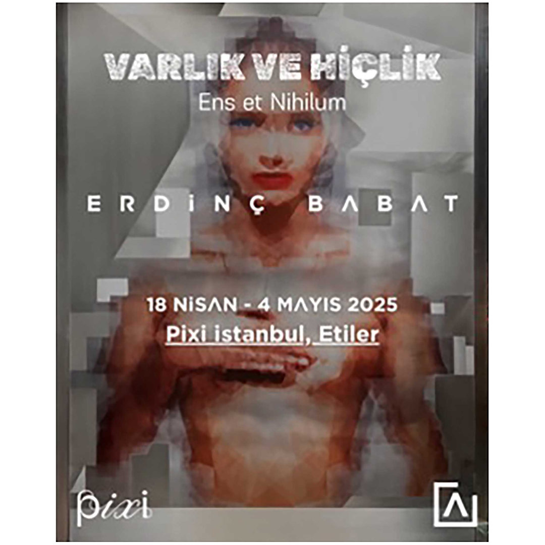 ERDİNÇ BABAT "VARLIK VE HİÇLİK" SERGİSİ